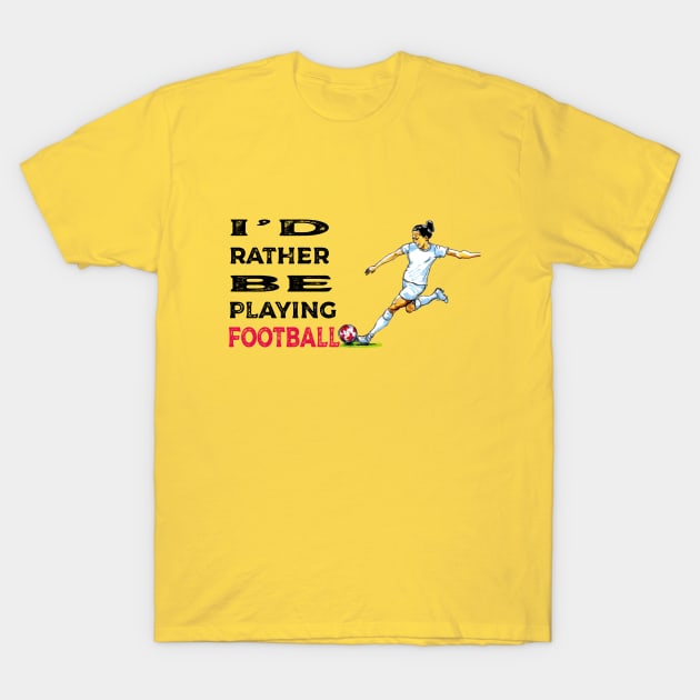 I'd rather be playing football T-Shirt by dizzycat-biz